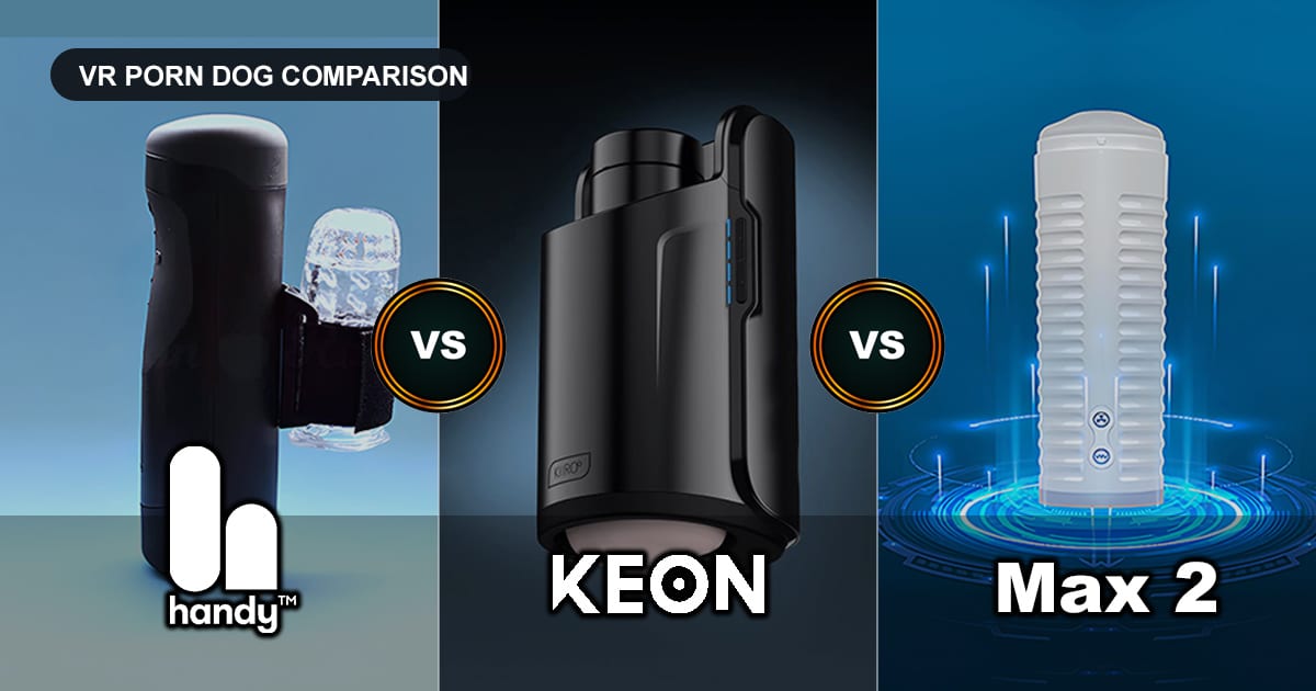 The Handy vs Kiiroo Keon vs Lovense Max 2