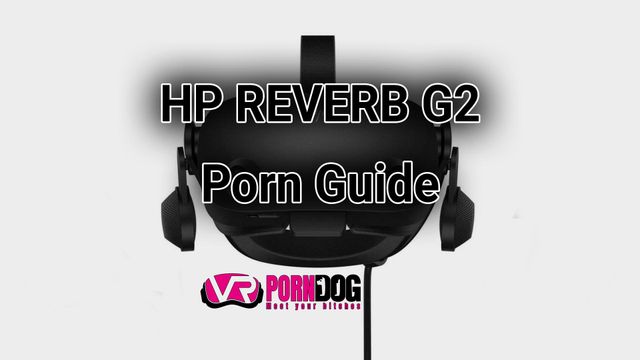 HP REVERB G2 Porn Guide